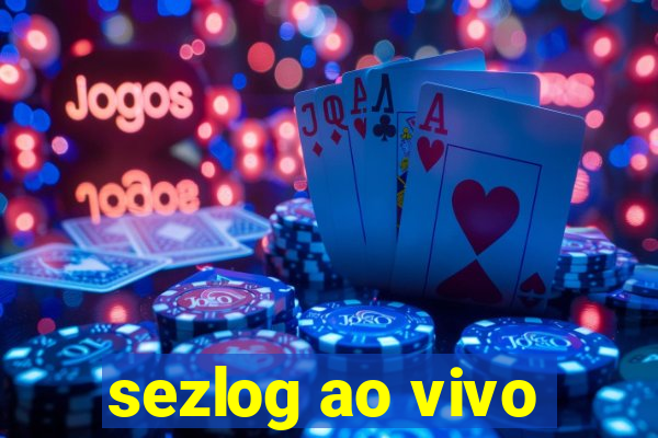 sezlog ao vivo